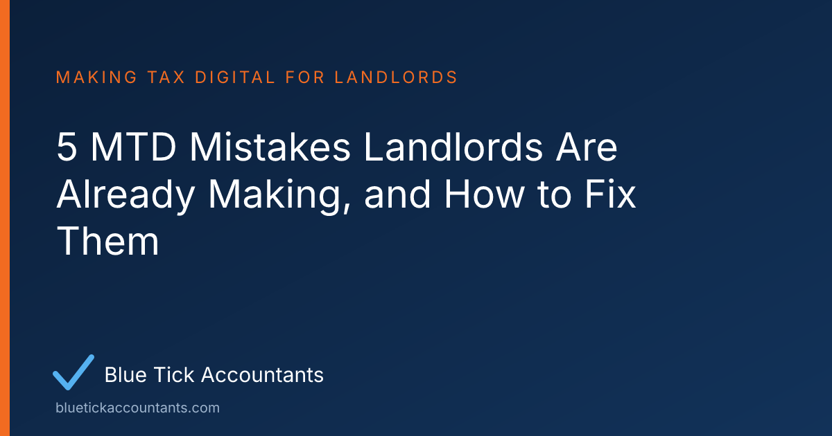 Blue Tick Accountants guide: 5 MTD Mistakes Landlords Are Already Making, and How to Fix Them