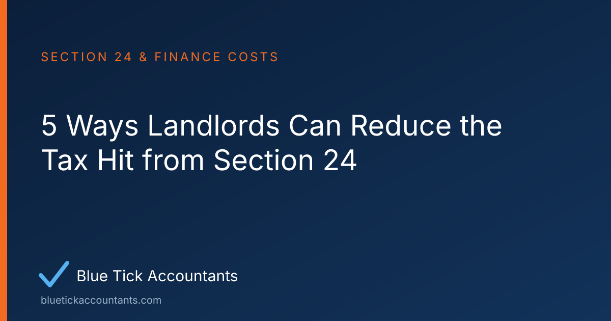 Blue Tick Accountants guide: 5 Ways Landlords Can Reduce the Tax Hit from Section 24