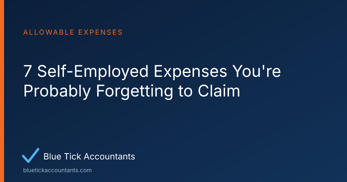 Blue Tick Accountants guide: 7 Self-Employed Expenses You're Probably Forgetting to Claim