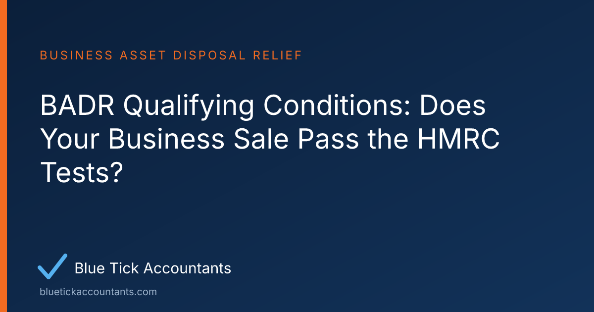Blue Tick Accountants guide: BADR Qualifying Conditions: Does Your Business Sale Pass the HMRC Tests?