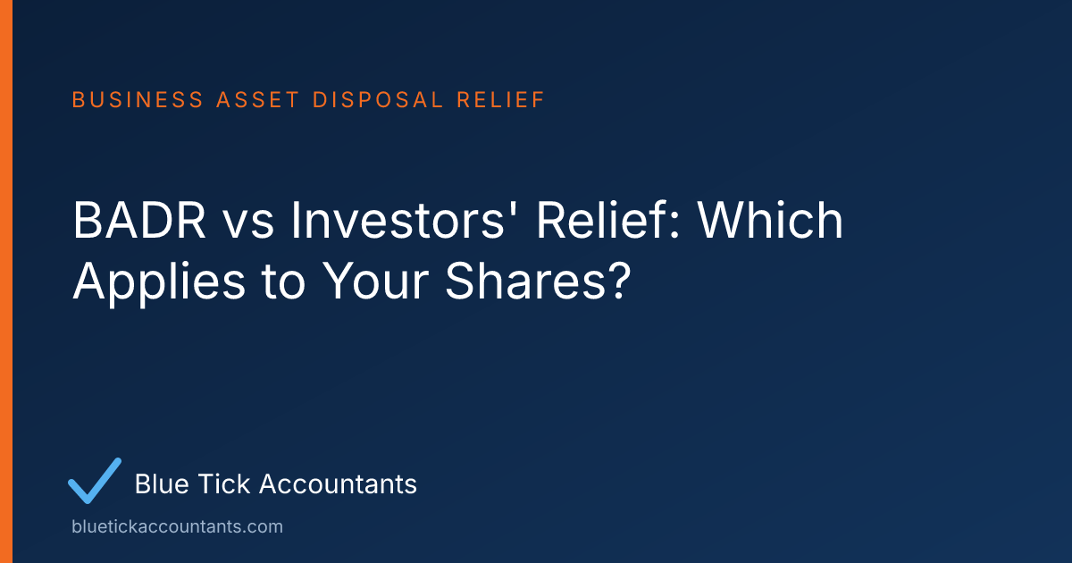 Blue Tick Accountants guide: BADR vs Investors' Relief: Which Applies to Your Shares?
