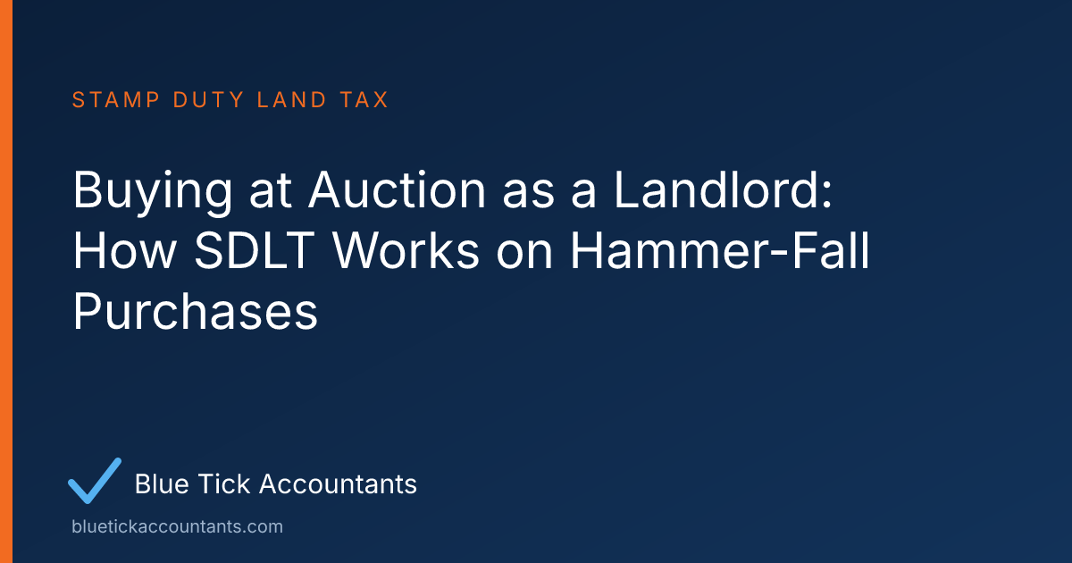 Blue Tick Accountants guide: Buying at Auction as a Landlord: How SDLT Works on Hammer-Fall Purchases