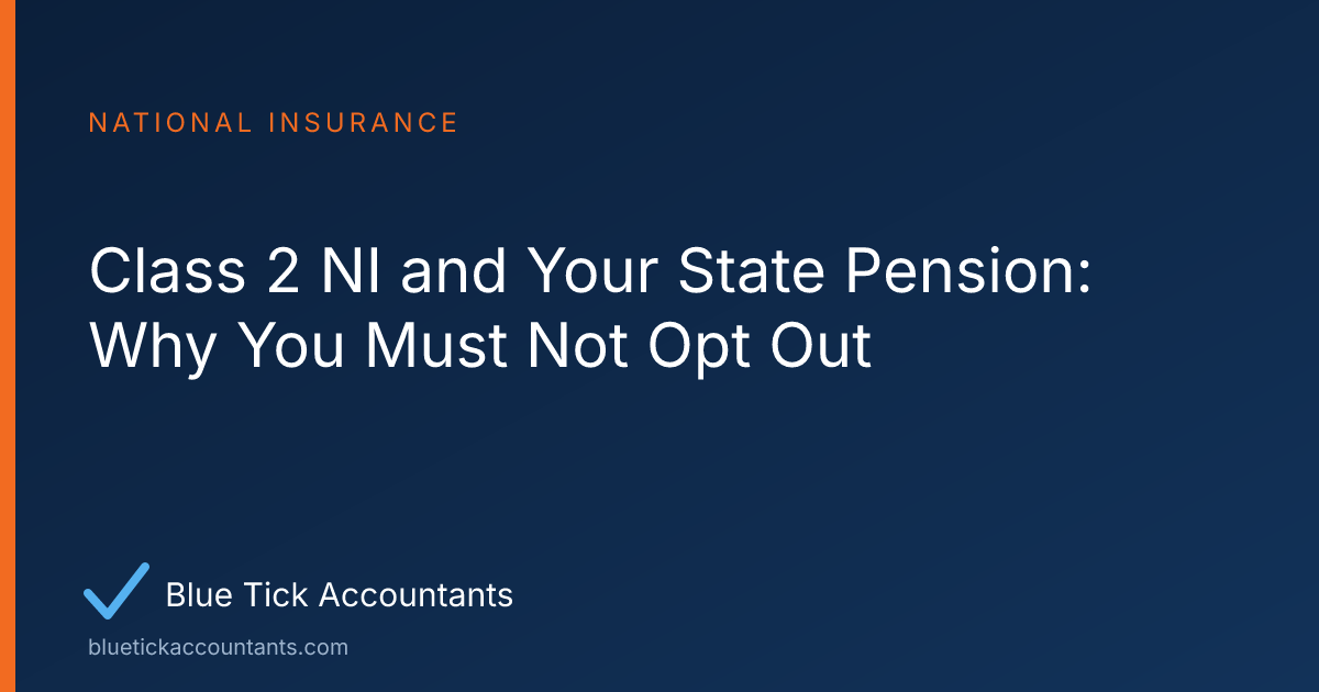 Blue Tick Accountants guide: Class 2 NI and Your State Pension: Why You Must Not Opt Out