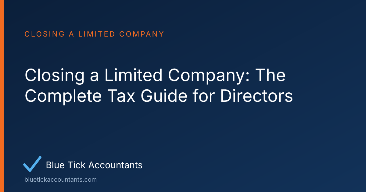Blue Tick Accountants guide: Closing a Limited Company: The Complete Tax Guide for Directors