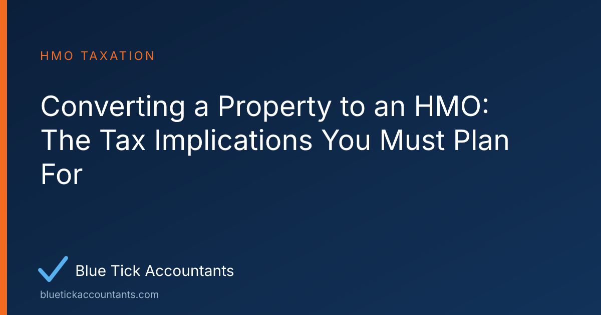 Blue Tick Accountants guide: Converting a Property to an HMO: The Tax Implications You Must Plan For