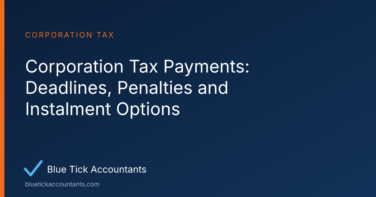 Blue Tick Accountants guide: Corporation Tax Payments: Deadlines, Penalties and Instalment Options