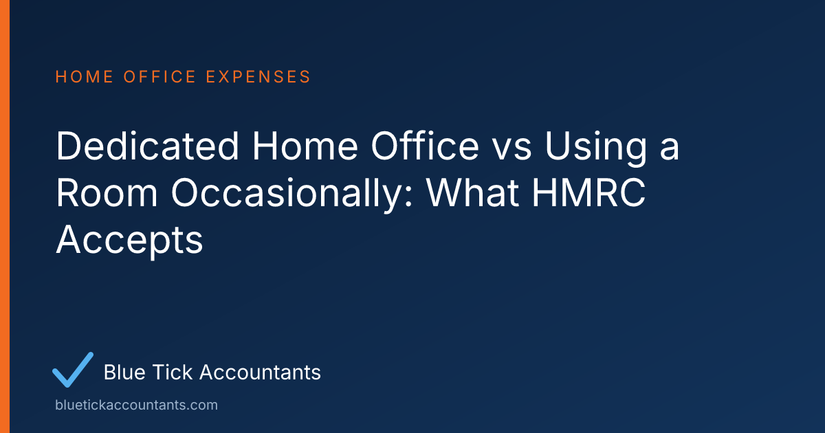 Blue Tick Accountants guide: Dedicated Home Office vs Using a Room Occasionally: What HMRC Accepts