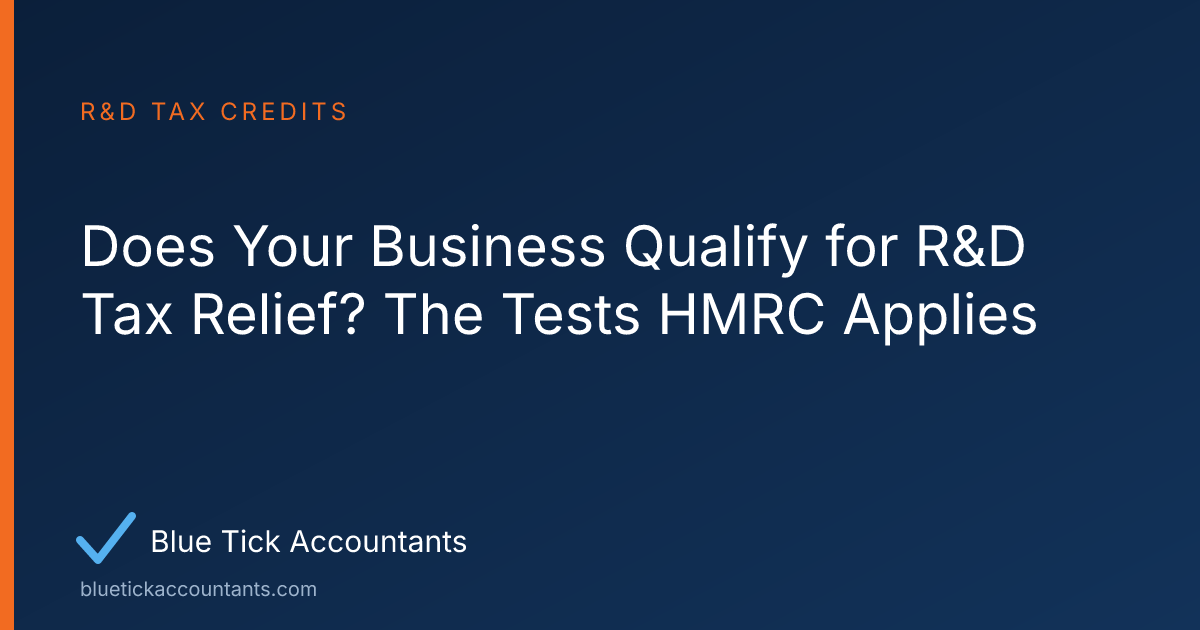 Blue Tick Accountants guide: Does Your Business Qualify for R&D Tax Relief? The Tests HMRC Applies