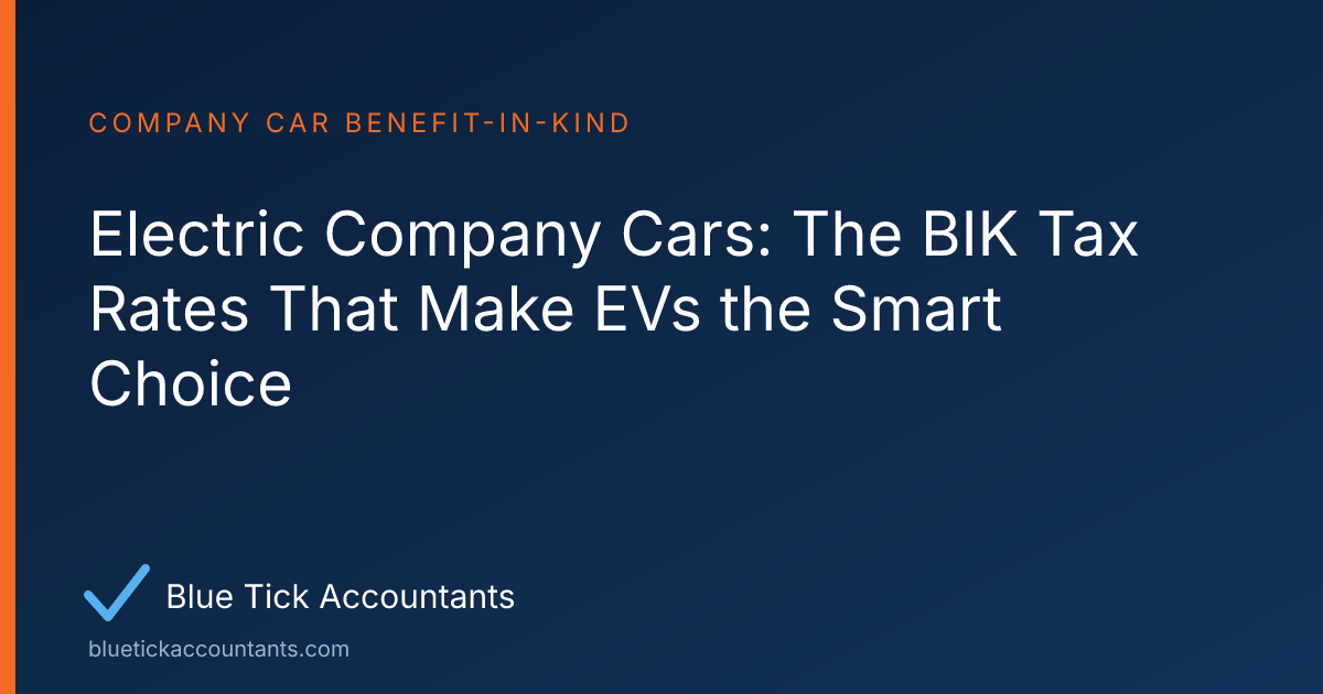 Blue Tick Accountants guide: Electric Company Cars: The BIK Tax Rates That Make EVs the Smart Choice