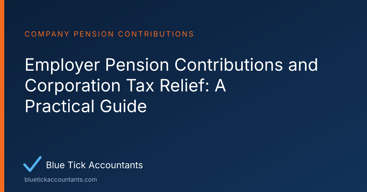 Blue Tick Accountants guide: Employer Pension Contributions and Corporation Tax Relief: A Practical Guide
