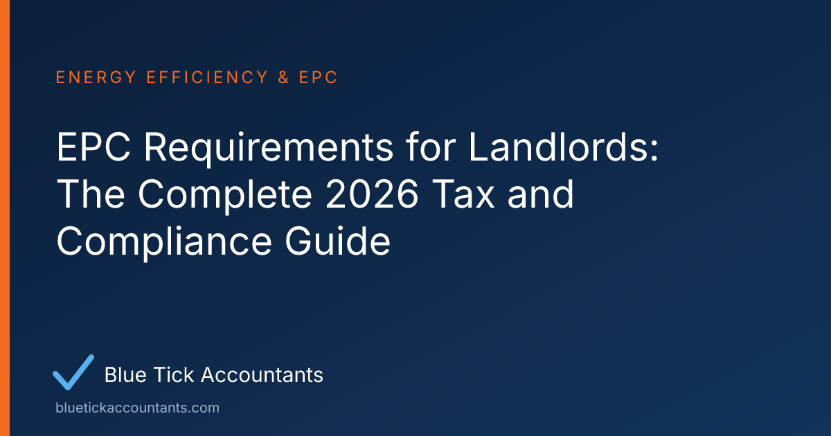 Blue Tick Accountants guide: EPC Requirements for Landlords: The Complete 2026 Tax and Compliance Guide