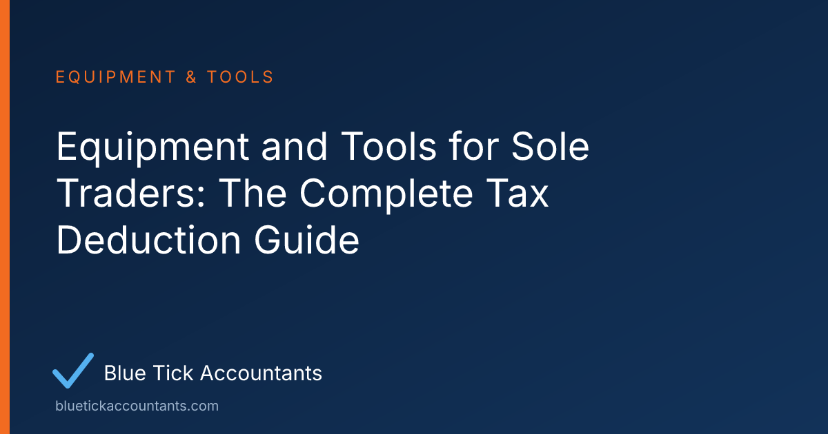 Blue Tick Accountants guide: Equipment and Tools for Sole Traders: The Complete Tax Deduction Guide