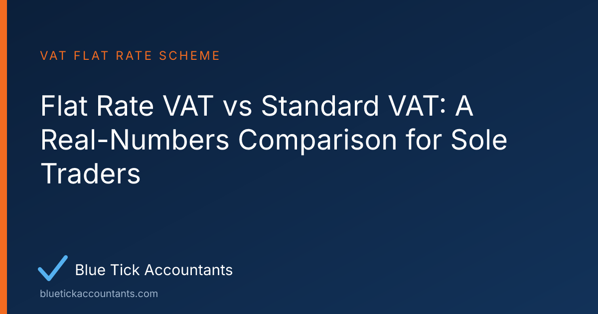 Blue Tick Accountants guide: Flat Rate VAT vs Standard VAT: A Real-Numbers Comparison for Sole Traders