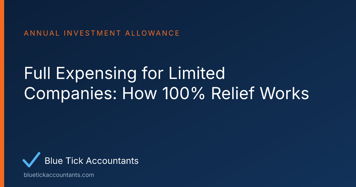 Blue Tick Accountants guide: Full Expensing for Limited Companies: How 100% Relief Works