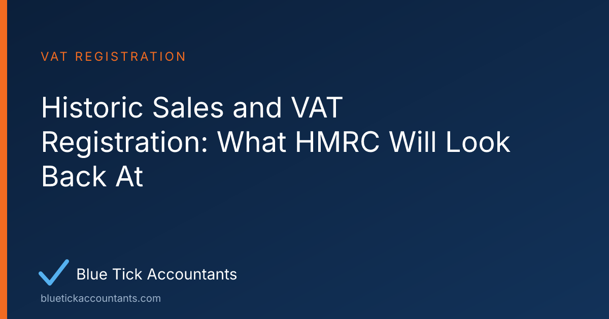 Blue Tick Accountants guide: Historic Sales and VAT Registration: What HMRC Will Look Back At