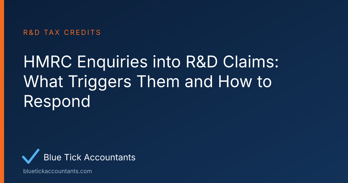 Blue Tick Accountants guide: HMRC Enquiries into R&D Claims: What Triggers Them and How to Respond
