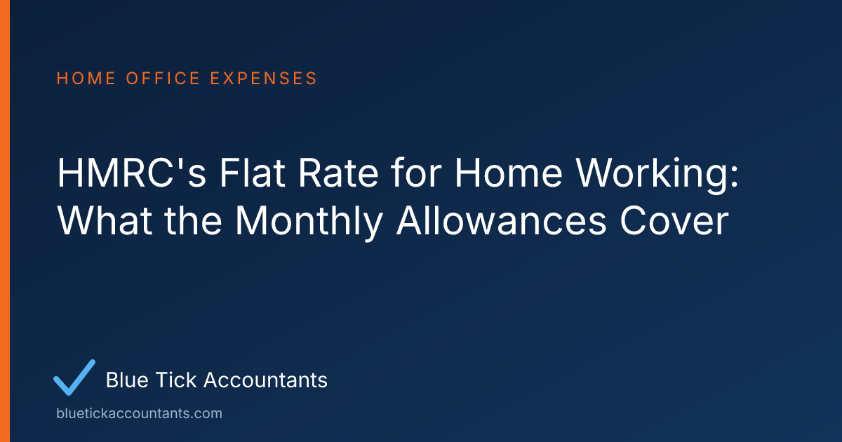 Blue Tick Accountants guide: HMRC's Flat Rate for Home Working: What the Monthly Allowances Cover