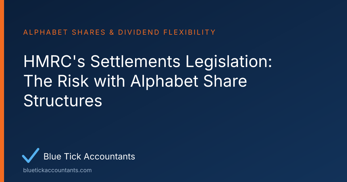 Blue Tick Accountants guide: HMRC's Settlements Legislation: The Risk with Alphabet Share Structures