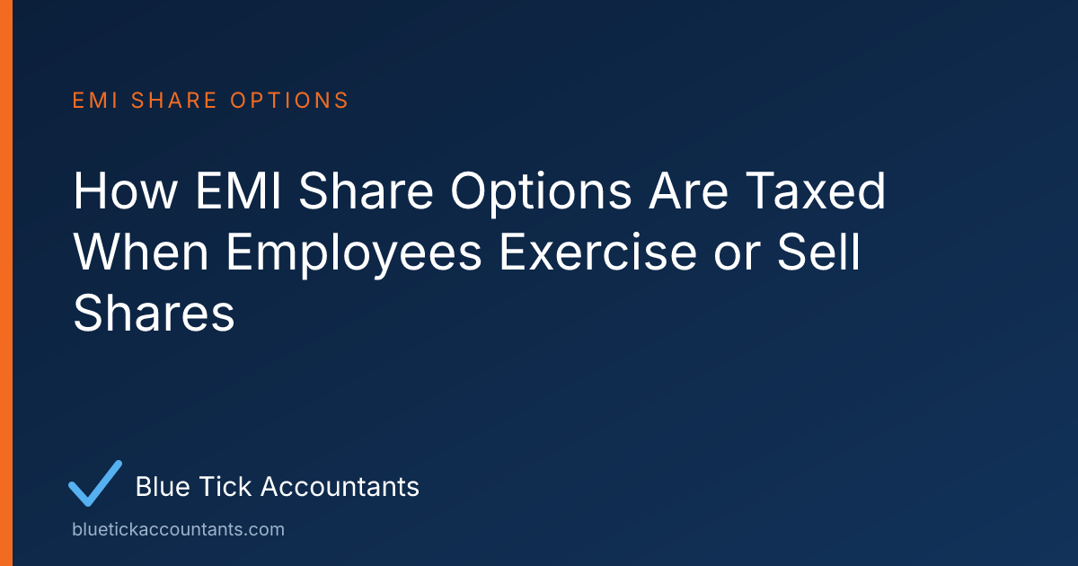 Blue Tick Accountants guide: How EMI Share Options Are Taxed When Employees Exercise or Sell Shares
