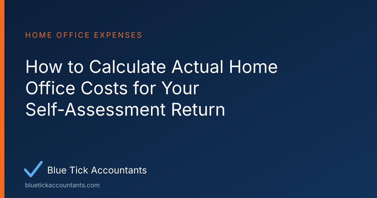 Blue Tick Accountants guide: How to Calculate Actual Home Office Costs for Your Self-Assessment Return