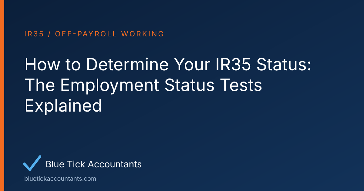 Blue Tick Accountants guide: How to Determine Your IR35 Status: The Employment Status Tests Explained