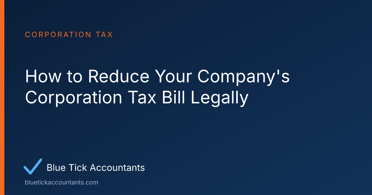Blue Tick Accountants guide: How to Reduce Your Company's Corporation Tax Bill Legally