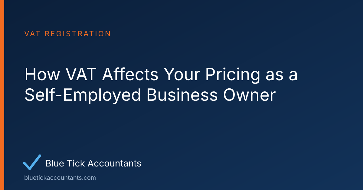 Blue Tick Accountants guide: How VAT Affects Your Pricing as a Self-Employed Business Owner