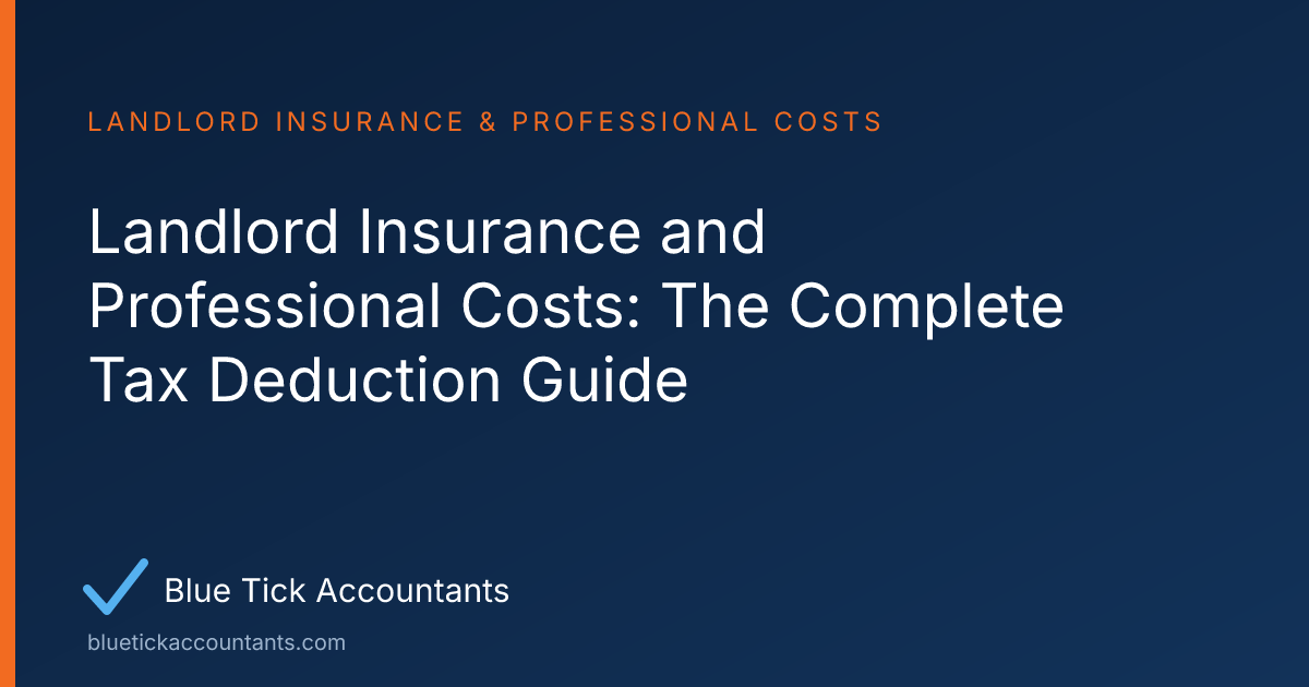 Blue Tick Accountants guide: Landlord Insurance and Professional Costs: The Complete Tax Deduction Guide