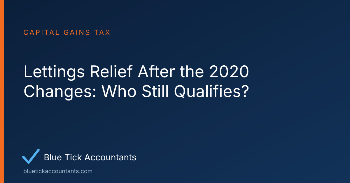 Blue Tick Accountants guide: Lettings Relief After the 2020 Changes: Who Still Qualifies?