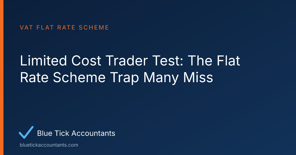 Blue Tick Accountants guide: Limited Cost Trader Test: The Flat Rate Scheme Trap Many Miss