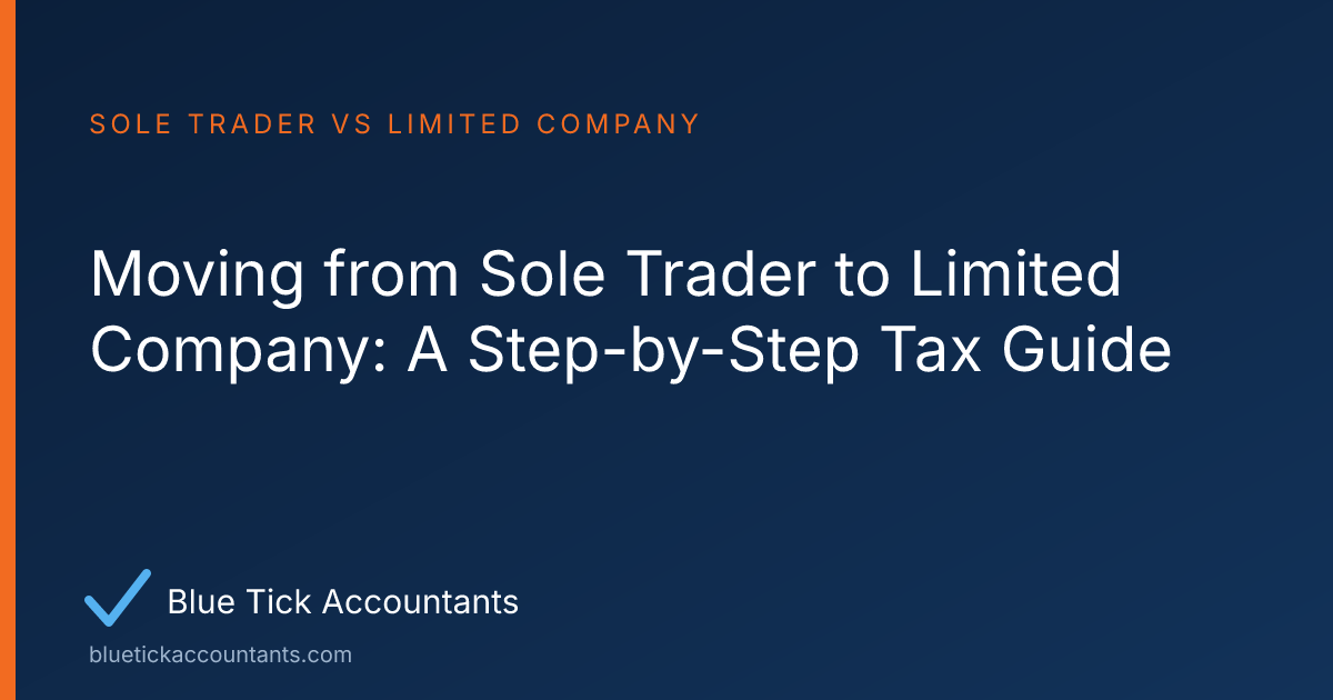 Blue Tick Accountants guide: Moving from Sole Trader to Limited Company: A Step-by-Step Tax Guide