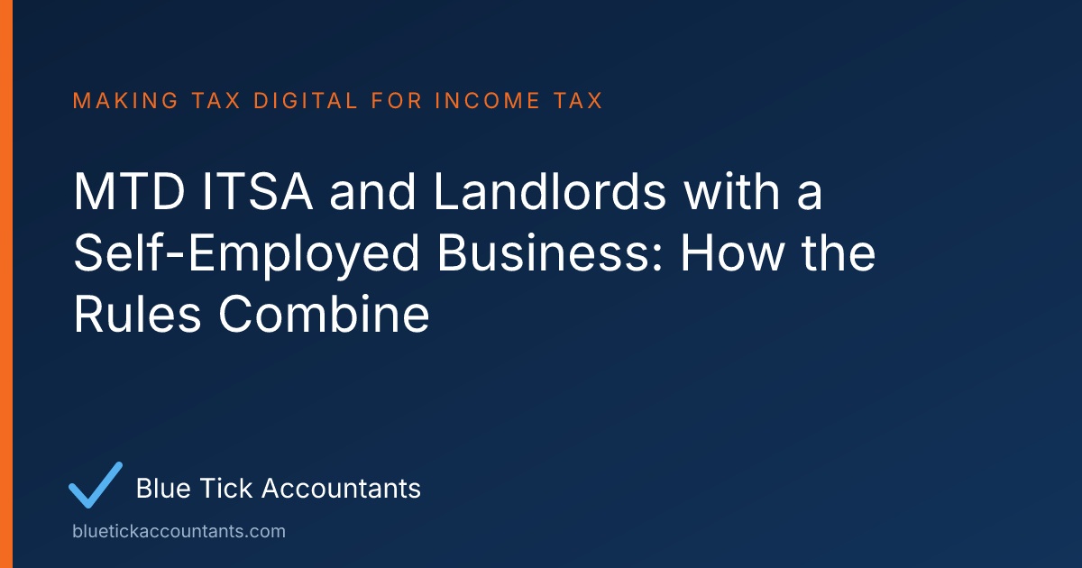 Blue Tick Accountants guide: MTD ITSA and Landlords with a Self-Employed Business: How the Rules Combine