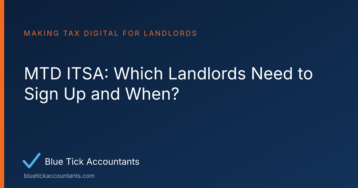 Blue Tick Accountants guide: MTD ITSA: Which Landlords Need to Sign Up and When?