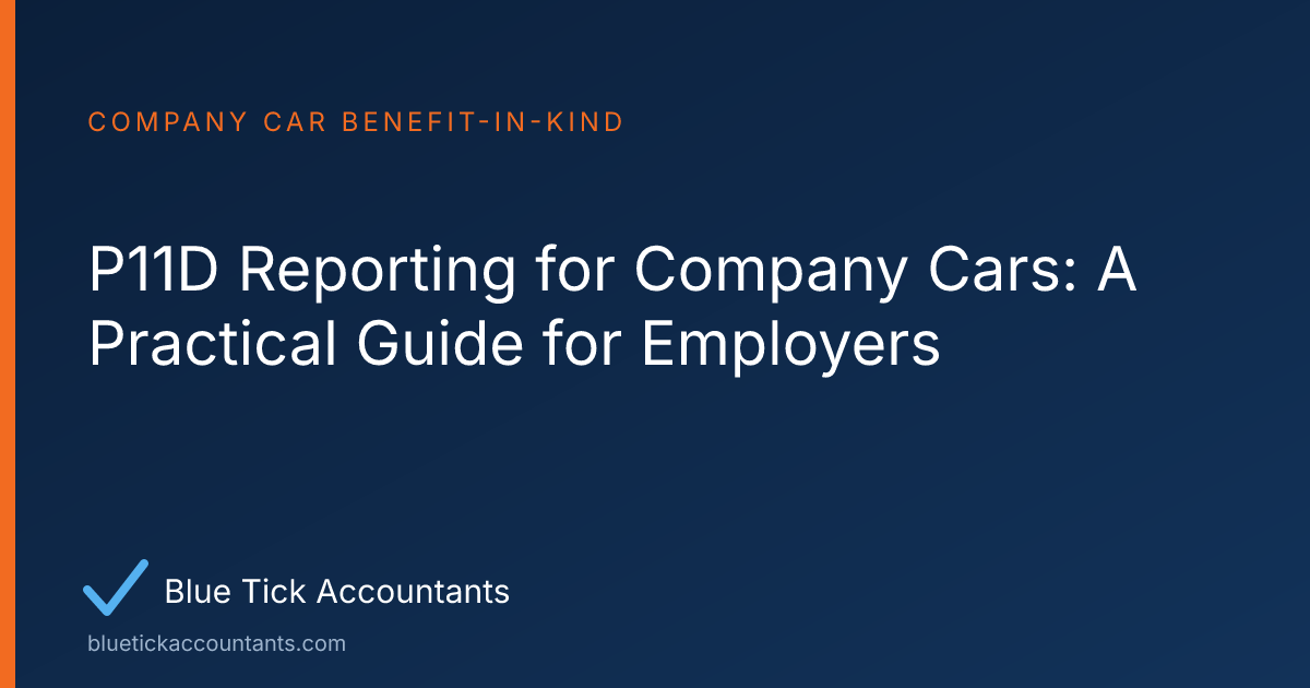 Blue Tick Accountants guide: P11D Reporting for Company Cars: A Practical Guide for Employers