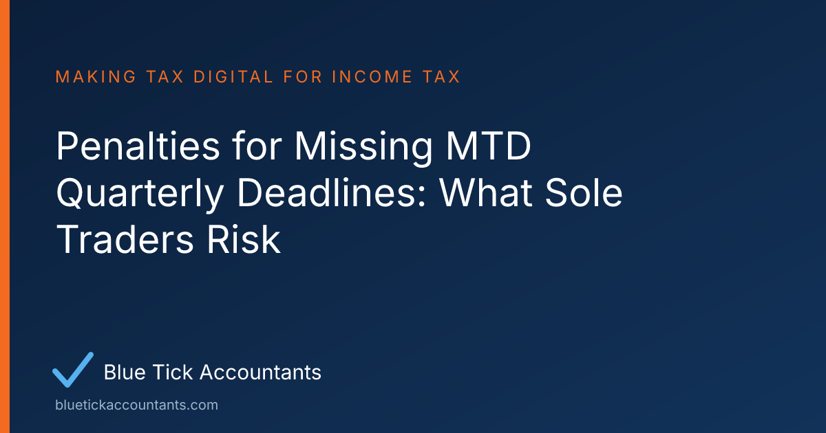 Blue Tick Accountants guide: Penalties for Missing MTD Quarterly Deadlines: What Sole Traders Risk