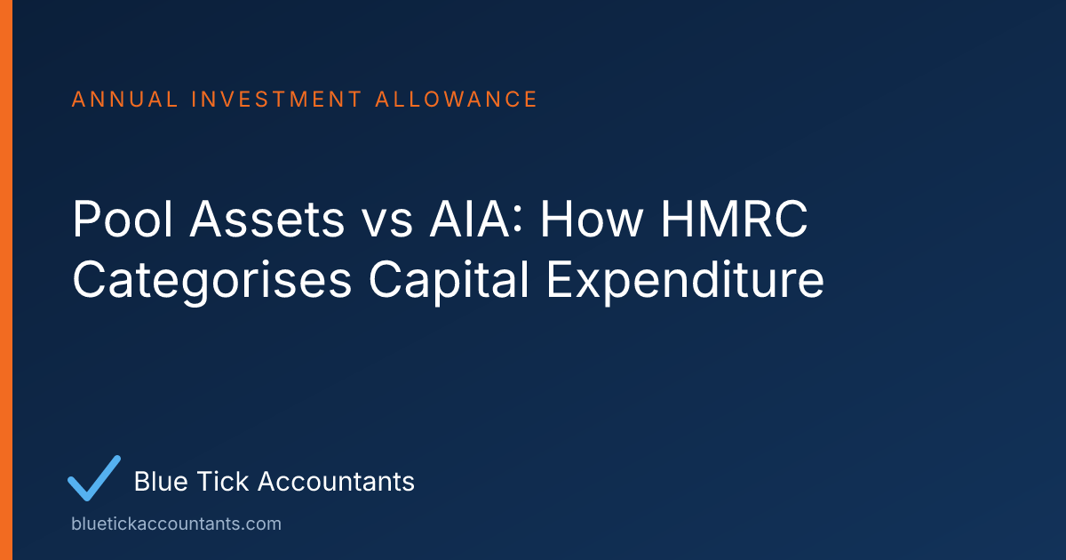 Blue Tick Accountants guide: Pool Assets vs AIA: How HMRC Categorises Capital Expenditure