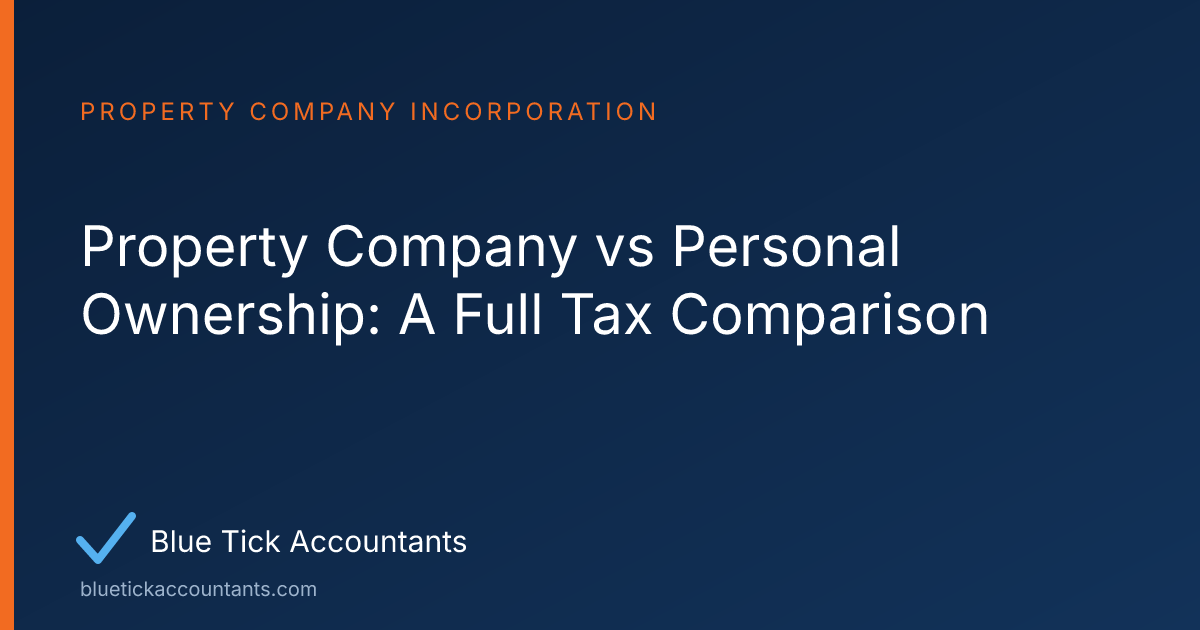 Blue Tick Accountants guide: Property Company vs Personal Ownership: A Full Tax Comparison