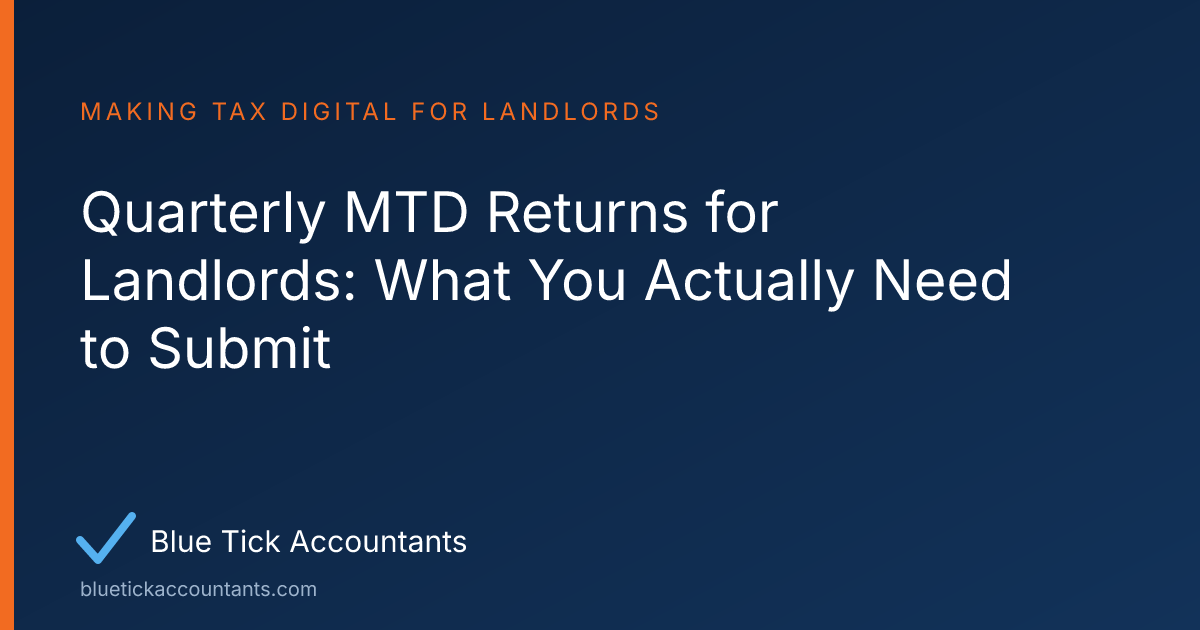 Blue Tick Accountants guide: Quarterly MTD Returns for Landlords: What You Actually Need to Submit