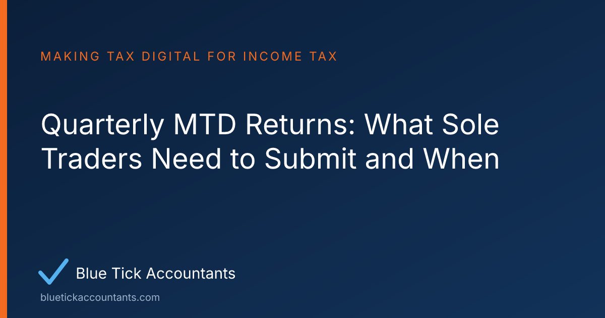 Blue Tick Accountants guide: Quarterly MTD Returns: What Sole Traders Need to Submit and When