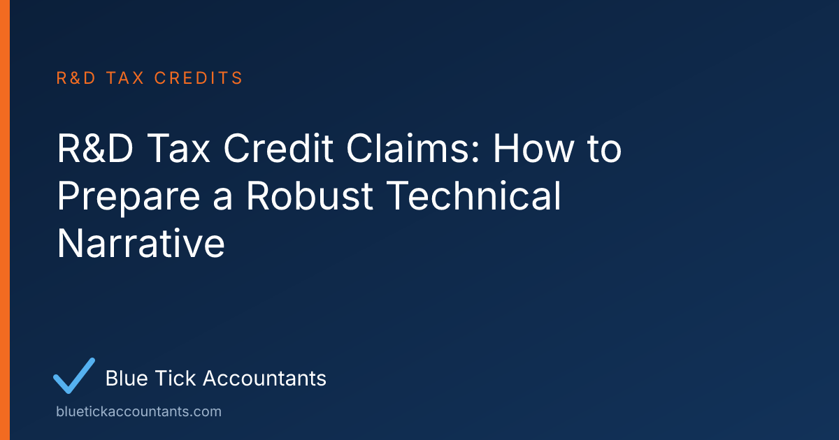 Blue Tick Accountants guide: R&D Tax Credit Claims: How to Prepare a Robust Technical Narrative