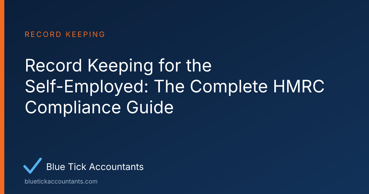 Blue Tick Accountants guide: Record Keeping for the Self-Employed: The Complete HMRC Compliance Guide
