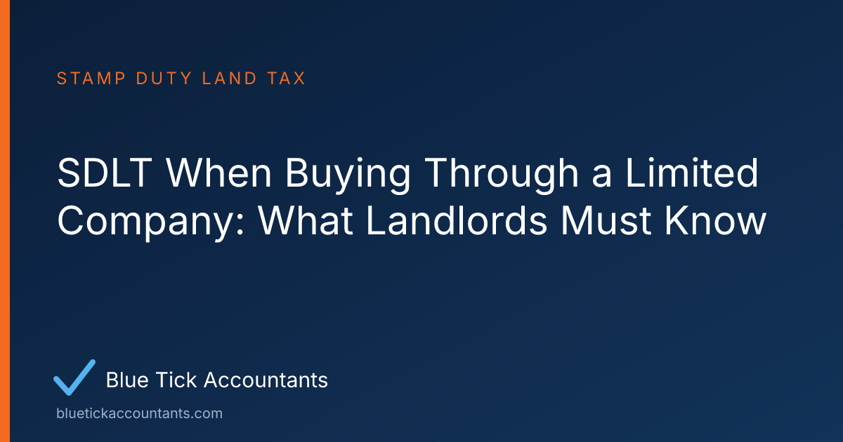 Blue Tick Accountants guide: SDLT When Buying Through a Limited Company: What Landlords Must Know