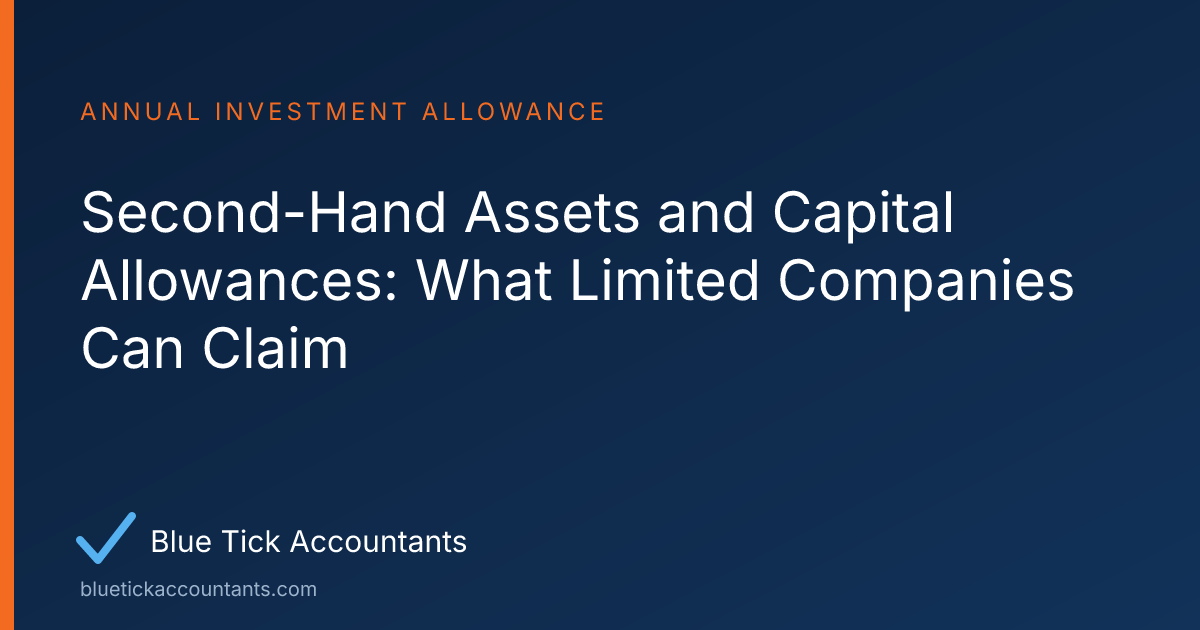Blue Tick Accountants guide: Second-Hand Assets and Capital Allowances: What Limited Companies Can Claim