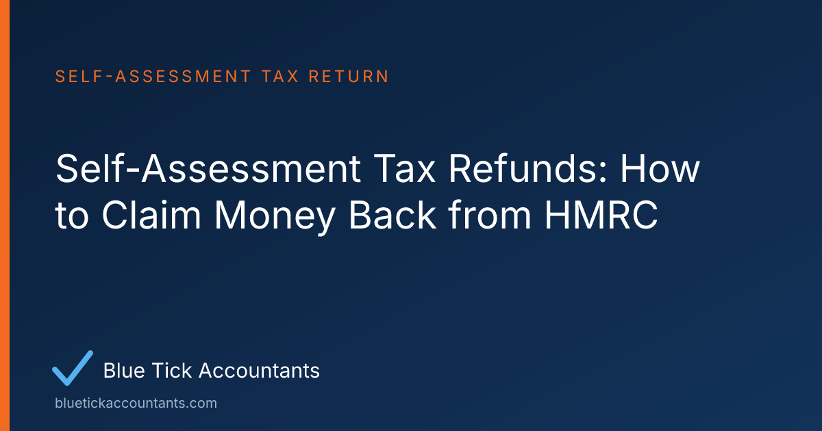 Blue Tick Accountants guide: Self-Assessment Tax Refunds: How to Claim Money Back from HMRC