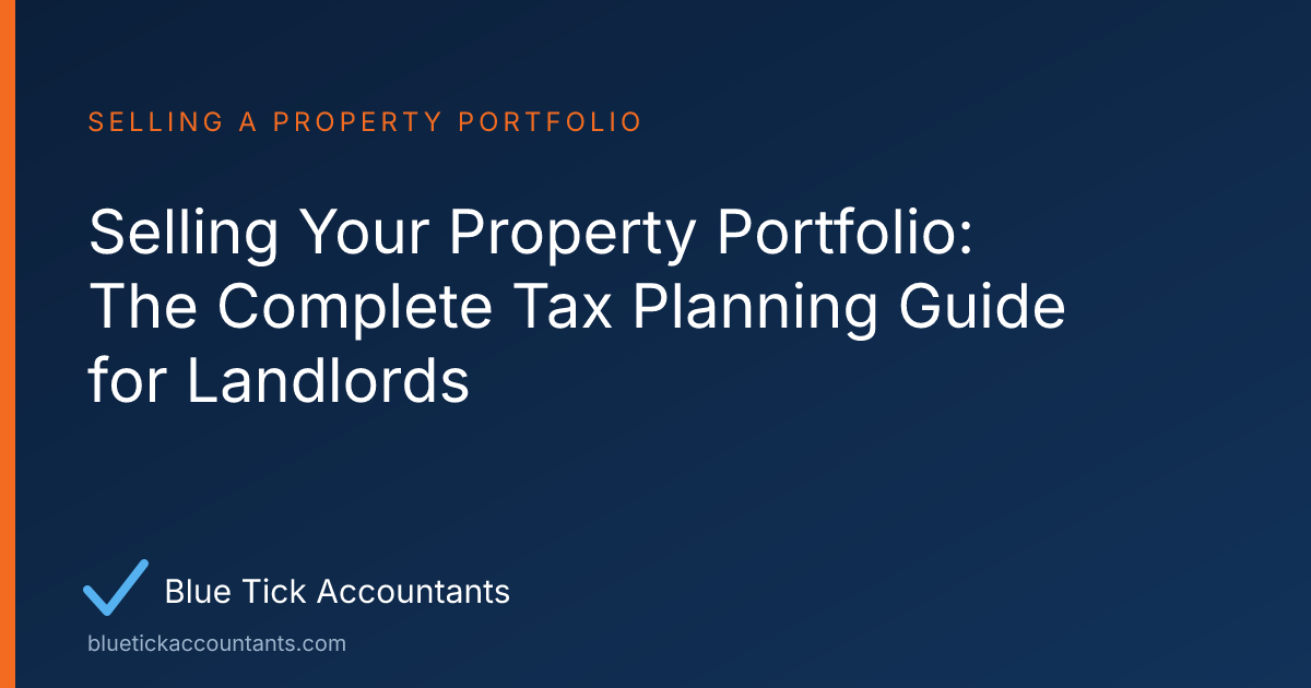 Blue Tick Accountants guide: Selling Your Property Portfolio: The Complete Tax Planning Guide for Landlords