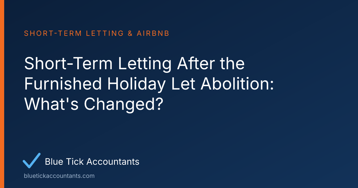 Blue Tick Accountants guide: Short-Term Letting After the Furnished Holiday Let Abolition: What's Changed?