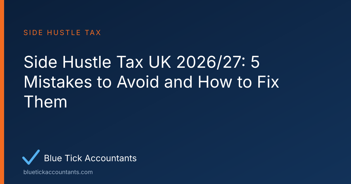 Blue Tick Accountants guide: Side Hustle Tax UK 2026/27: 5 Mistakes to Avoid and How to Fix Them