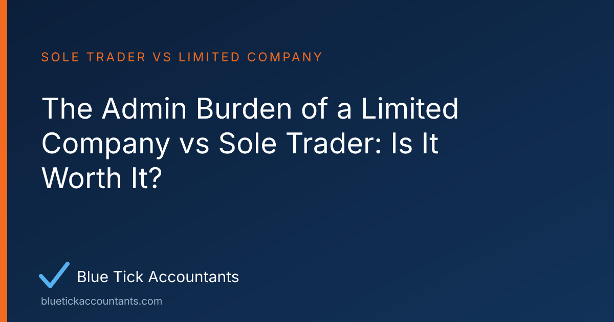 Blue Tick Accountants guide: The Admin Burden of a Limited Company vs Sole Trader: Is It Worth It?