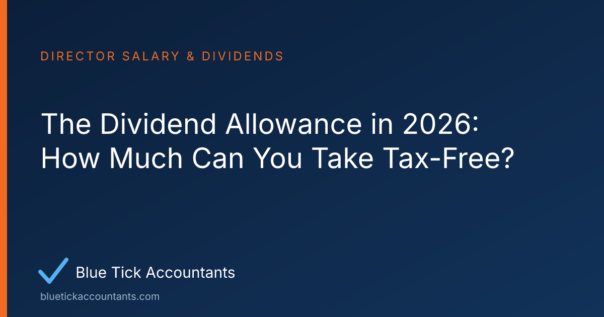 Blue Tick Accountants guide: The Dividend Allowance in 2026: How Much Can You Take Tax-Free?