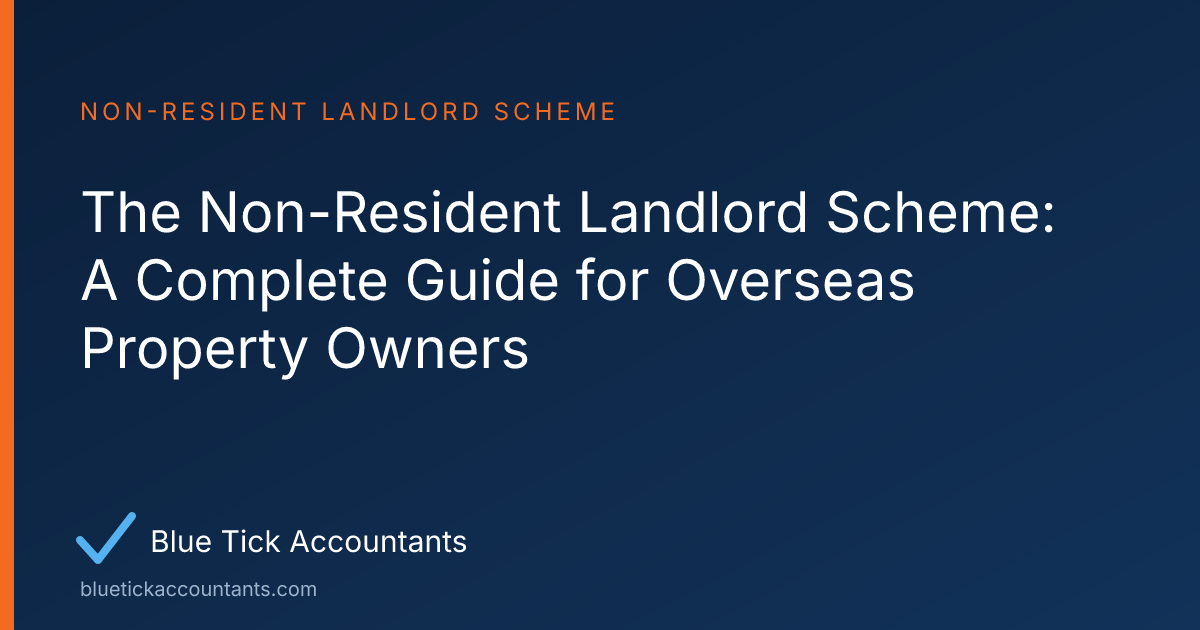 Blue Tick Accountants guide: The Non-Resident Landlord Scheme: A Complete Guide for Overseas Property Owners